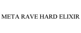 META RAVE HARD ELIXIR trademark