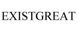 EXISTGREAT trademark