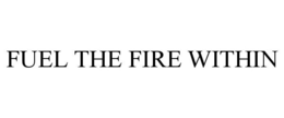 FUEL THE FIRE WITHIN trademark