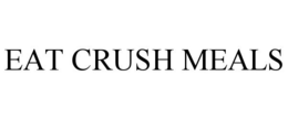 EAT CRUSH MEALS trademark