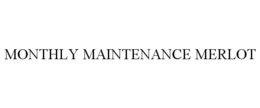 MONTHLY MAINTENANCE MERLOT trademark