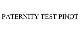 PATERNITY TEST PINOT trademark