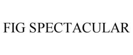 FIG SPECTACULAR trademark