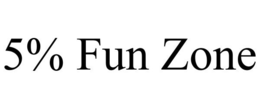 5% FUN ZONE trademark