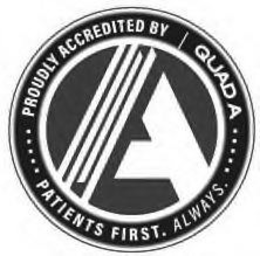 A ..... PROUDLY ACCREDITED BY QUAD A ..... PATIENTS FIRST. ALWAYS. trademark