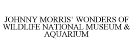 JOHNNY MORRIS' WONDERS OF WILDLIFE NATIONAL MUSEUM & AQUARIUM trademark