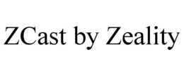 ZCAST BY ZEALITY trademark