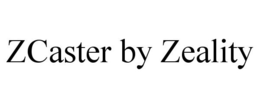ZCASTER BY ZEALITY trademark