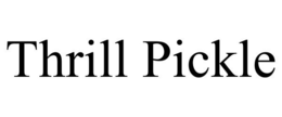 THRILL PICKLE trademark