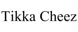 TIKKA CHEEZ trademark