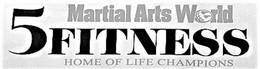 MARTIAL ARTS WORLD 5FITNESS HOME OF LIFE CHAMPIONS trademark