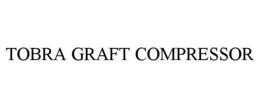 TOBRA GRAFT COMPRESSOR trademark