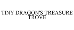 TINY DRAGON'S TREASURE TROVE trademark
