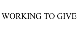 WORKING TO GIVE trademark