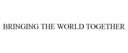 BRINGING THE WORLD TOGETHER trademark