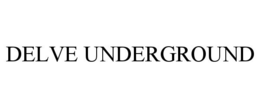 DELVE UNDERGROUND trademark
