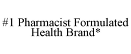 #1 PHARMACIST FORMULATED HEALTH BRAND* trademark