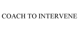 COACH TO INTERVENE trademark