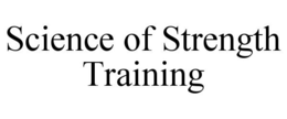SCIENCE OF STRENGTH TRAINING trademark