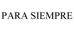 PARA SIEMPRE trademark