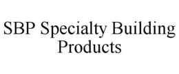 SBP SPECIALTY BUILDING PRODUCTS trademark