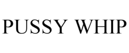 PUSSY WHIP trademark