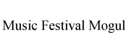 MUSIC FESTIVAL MOGUL trademark