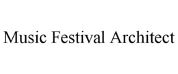 MUSIC FESTIVAL ARCHITECT trademark