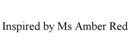 INSPIRED BY MS AMBER RED trademark