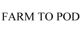 FARM TO POD trademark