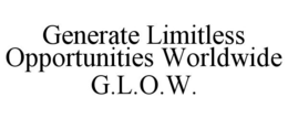 GENERATE LIMITLESS OPPORTUNITIES WORLDWIDE G.L.O.W. trademark