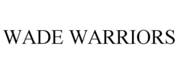 WADE WARRIORS trademark