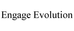 ENGAGE EVOLUTION trademark