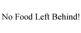 NO FOOD LEFT BEHIND! trademark