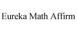 EUREKA MATH AFFIRM trademark