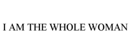I AM THE WHOLE WOMAN trademark