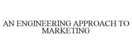 AN ENGINEERING APPROACH TO MARKETING trademark