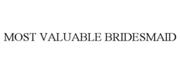 MOST VALUABLE BRIDESMAID trademark