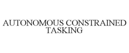AUTONOMOUS CONSTRAINED TASKING trademark