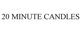 20 MINUTE CANDLES trademark