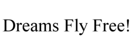 DREAMS FLY FREE! trademark