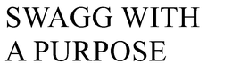 SWAGG WITH A PURPOSE trademark