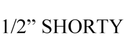 1/2" SHORTY trademark
