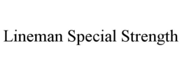LINEMAN SPECIAL STRENGTH trademark