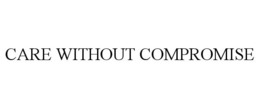 CARE WITHOUT COMPROMISE trademark