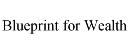 BLUEPRINT FOR WEALTH trademark