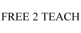 FREE 2 TEACH trademark