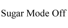 SUGAR MODE OFF trademark