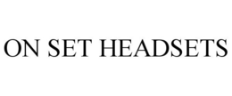 ON SET HEADSETS trademark