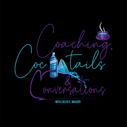 COACHING, COCKTAILS & CONVERSATIONS WITH LOLITA E. WALKER LOLITAWALKER.COM trademark